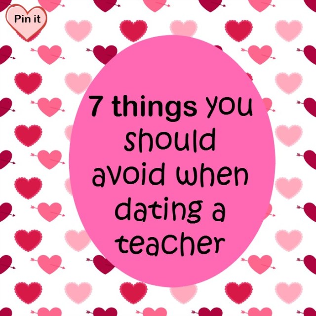 7 things you should avoid when dating a teacher